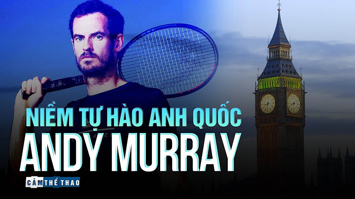 Andy Murray - Vận động viên quần vợt Anh