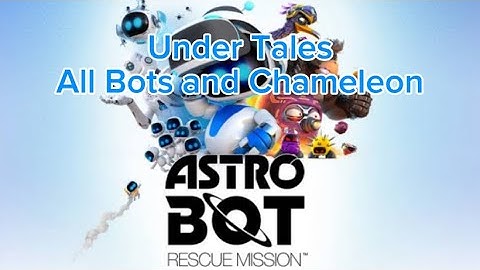 Under Tales - All Bots and Chameleon- Astro Bot: Rescue Mission