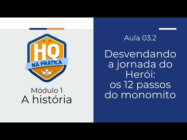 Desvendando a Jornada do Herói: os 12 passos do Monomito - Curso HQ na Prática - Módulo 01 Aula 03.2