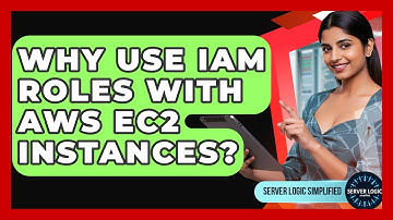 Why Use IAM Roles With AWS EC2 Instances? - Server Logic Simplified
