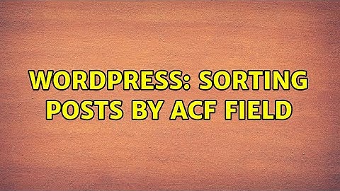 Wordpress: Sorting posts by ACF field