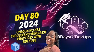Day 80 - Unlocking K8s Troubleshooting Best Practices with Botkube