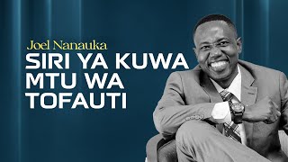 SIRI YA KUWA MTU WA TOFAUTI - JOEL NANAUKA