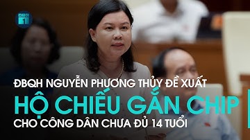 Đại biểu Quốc hội đề xuất cấp hộ chiếu gắn chip cho công dân chưa đủ 14 tuổi | VTC1