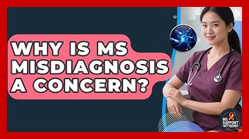 Why Is MS Misdiagnosis A Concern? - MS Support Network