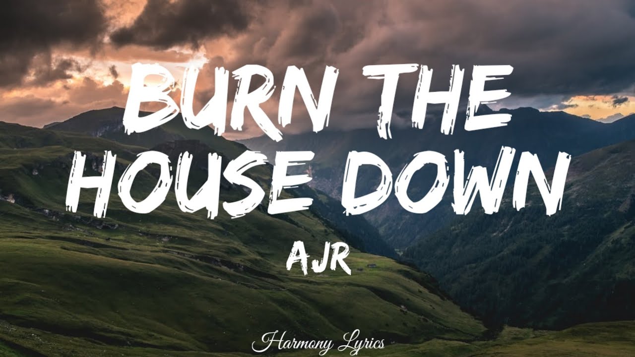 Ajr - Burn The House Down (Lyrics) - Youtube