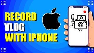 How To Record Vlog With iPhone (Beginner's Guide)