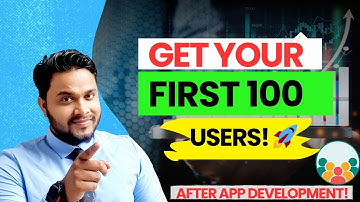 How to Get Your First 100 App Users | Why 100 Users Matter After Launch