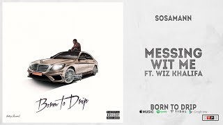 Sosamann - Messing Wit Me Ft. Wiz Khalifa (Born To Drip)