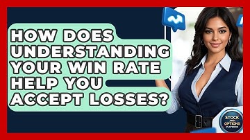 How Does Understanding Your Win Rate Help You Accept Losses? - Stock and Options Playbook
