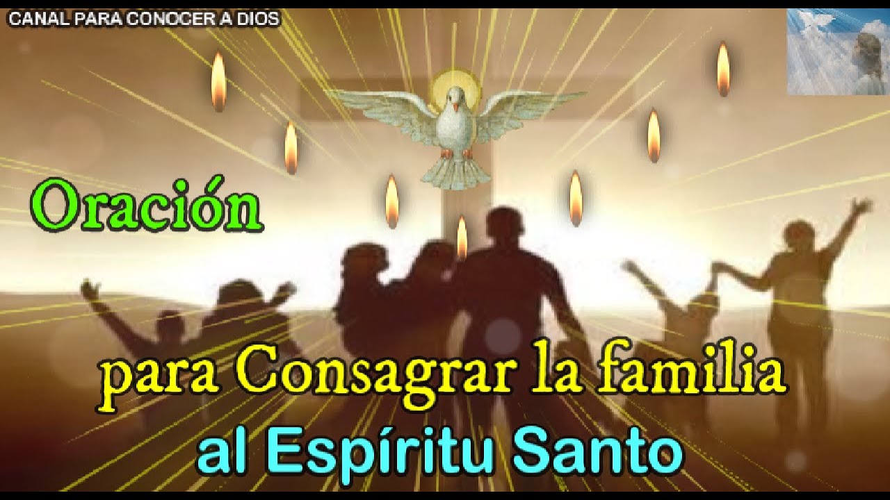 Oración para Consagrar la familia al Espíritu Santo - YouTube