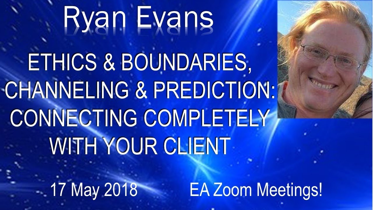 Ryan Evans Script Ryan Evans – ETHICS & BOUNDARIES, CHANNELING & PREDICTION: CONNECTING ...