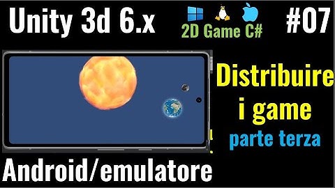 Unity 6.x (per giochi 2D) ITA #07: pubblicare con Android (caso 1: su emulatore)