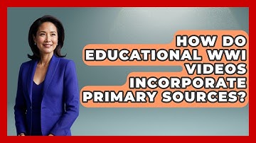 How Do Educational WWI Videos Incorporate Primary Sources? | First World War Journal News