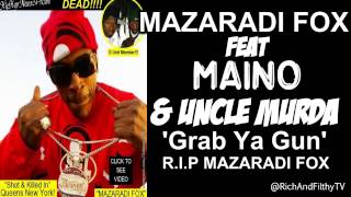 Mazaradi Fox feat Maino & Uncle Murda - Grab Ya Gun (R.I.P Mazaradi Fox)