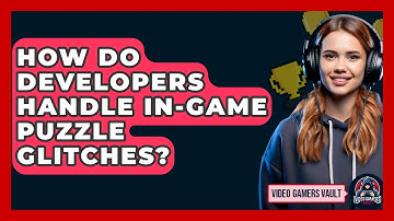How Do Developers Handle In-game Puzzle Glitches? - Video Gamers Vault