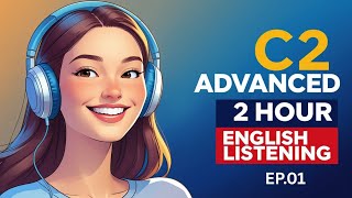 Advanced English Listening C2 | 2 Hours of Real-Life English Practice