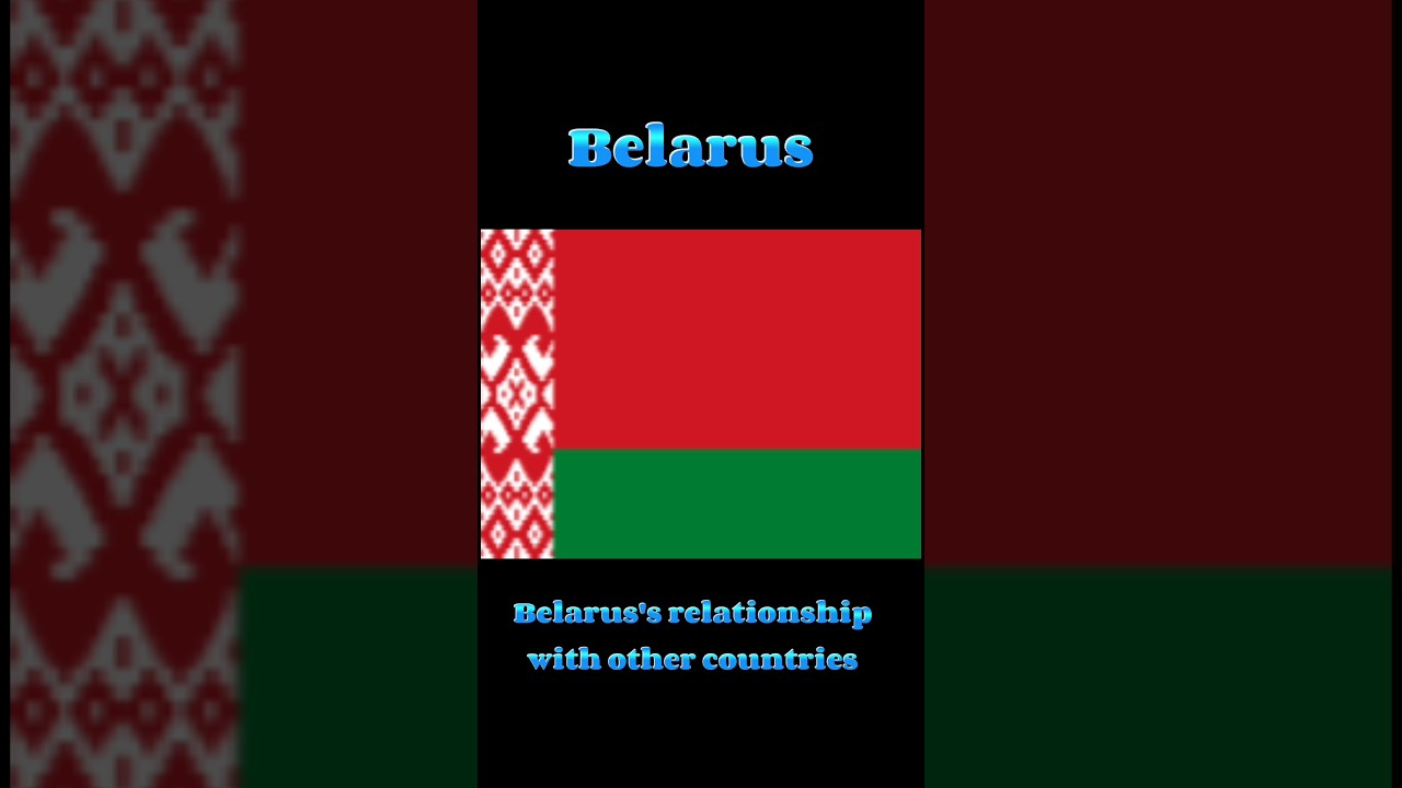 Belarus's Relationship With Different Countries | 