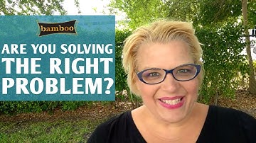 Are You Solving the RIGHT Problem?