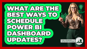 What Are The Best Ways To Schedule Power BI Dashboard Updates? - The Friendly Statistician