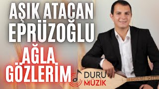 Aşık Atacan Eprüzoğlu - Ağla Gözlerim Resimi