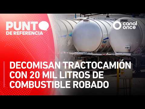 Punto de Referencia - Decomisan tractocamión con 20 mil litros de combustible robado (17/07/2026)