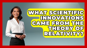What Scientific Innovations Came From The Theory Of Relativity? - Moments That Changed Everything