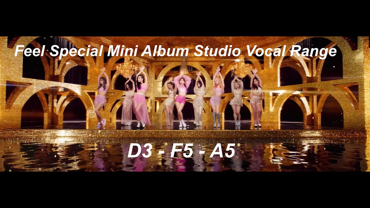 TWICE Feel Special Mini Album Studio Vocal Range: D3 - F5 - A5 TWICE Feel Special Mini Album Studio Vocal Range: D3 - F5 - A5