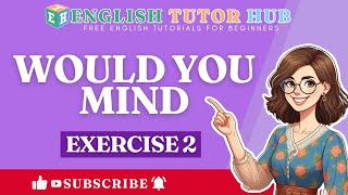 Would You Mind — Exercise 2