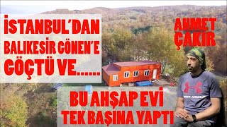 Köye Göçtü Ve Ahşap Evi̇ni̇ Tek Başina Yapti  Ahmet Çakir  Çilgin Ve Yeni̇ Bi̇r Hayat Hi̇kayesi̇