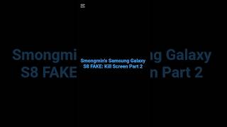 Smongmins Samsung Galaxy S8 Fake Kill Screen Part 2