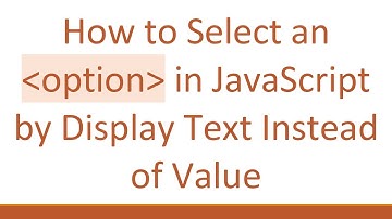 How to Select an option in JavaScript by Display Text Instead of Value