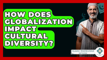 How Does Globalization Impact Cultural Diversity? - Islamic Knowledge Network