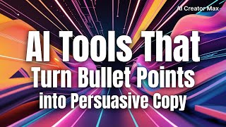 AI Tools That Turn Bullet Points into Persuasive Copy