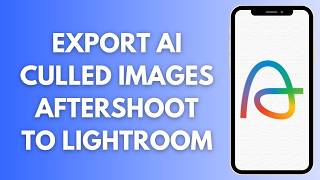 Seamlessly Export AI Culled Images Directly From Aftershoot To Lightroom!