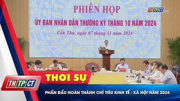 Phấn đấu hoàn thành chỉ tiêu kinh tế - xã hội năm 2024 | Cần Thơ TV