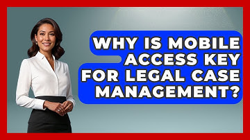 Why Is Mobile Access Key For Legal Case Management? - Legal And HR SaaS Stack