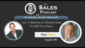 How To Become an Ultimate Sales Pro With Paul Cherry on The Sales Podcast With Wes Schaeffer