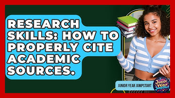 Research Skills: How To Properly Cite Academic Sources. - Junior Year Jumpstart