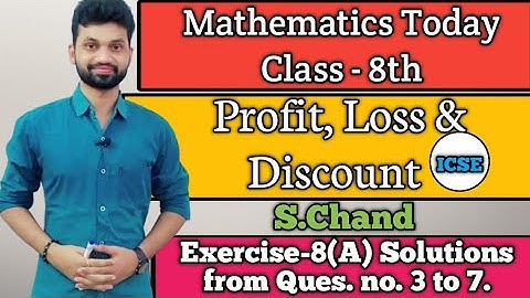 Mathematics Today, Chapter -8 Profit, loss & Discount, Exercise 8(A) Solutions from Ques. 3 to 7.