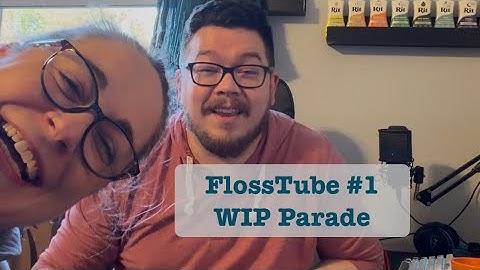 FlossTube Episode 1: WIP Parade