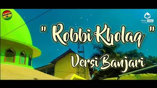 Robbi Kholaq - Versi Banjari