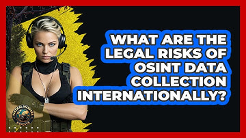 What Are The Legal Risks Of OSINT Data Collection Internationally? - Tactical Warfare Experts