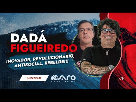 DADÁ FIGUEIREDO - INOVADOR, REVOLUCIONÁRIO, ANTISOCIAL, REBELDE!!!