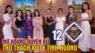 NỮ HOÀNG QUYẾN RŨ #12 FULL | Bị loại vì thử thách GHEN thâm thúy - Chân dài tức giận phản pháo 🔥