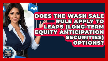 Does The Wash Sale Rule Apply To LEAPS (Long-Term Equity Anticipation Securities) Options?