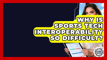 Why Is Sports Tech Interoperability So Difficult? - Business In Sports