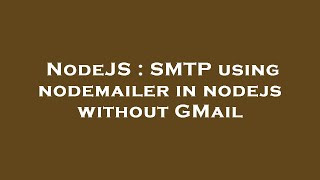 NodeJS : SMTP using nodemailer in nodejs without GMail