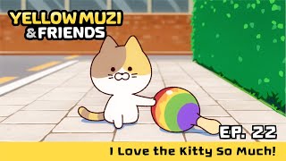 Yellow Muzi & Friends Ep 22. I Love The Kitty So Much
