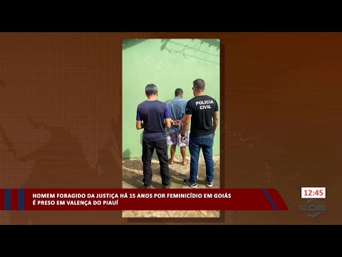 Homem foragido da Justiça há 15 anos por feminicídio em Goiás é preso em Valença do Piauí 05 01 2024